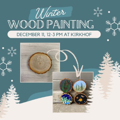 A graphic image with two images - one of a blank round or wood, and one where the wood has been painted. There are white pine trees and snowflakes around the image. Text provides info about the title, date, and activity.